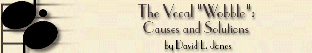 The Vocal "Wobble":  Causes and Solutions